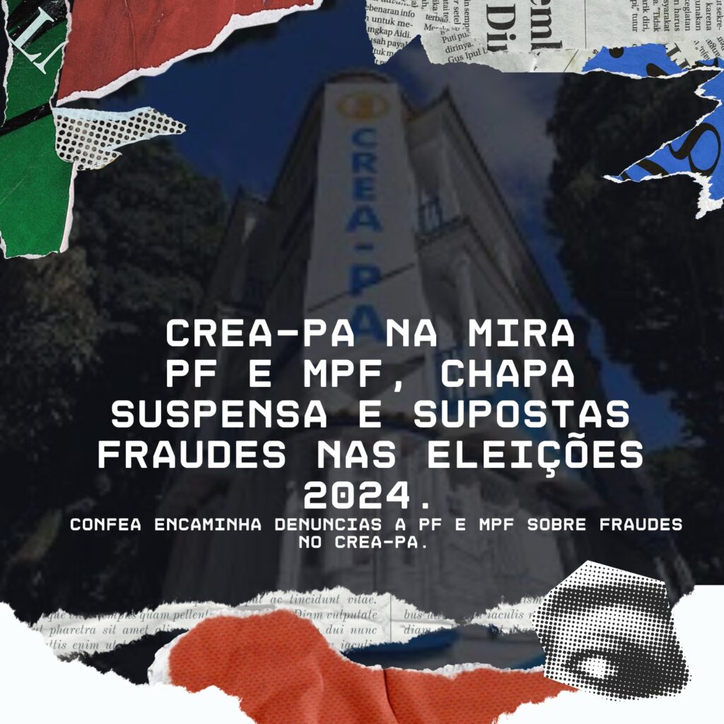 Exclusivo – Confea encaminha denúncia de fraudes eleitorais no Pará ao MPF e à Polícia Federal