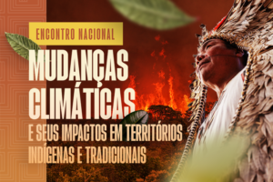 MPF promove encontro sobre o impacto das mudanças climáticas em territórios indígenas e tradicionais no Pará