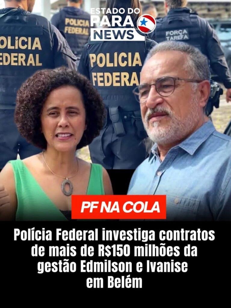 Contratos de mais de R$150 milhões da gestão Edmilson e Ivanise em Belém são investigados pela Polícia Federal